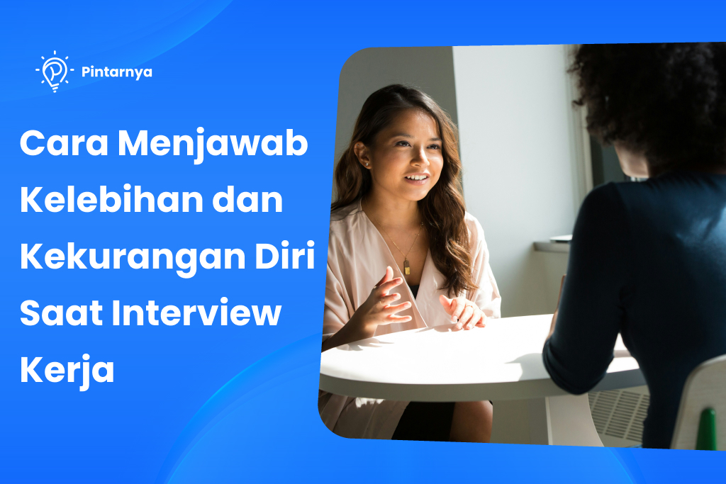 Cara Menjawab Kelebihan Dan Kekurangan Diri Saat Interview Kerja