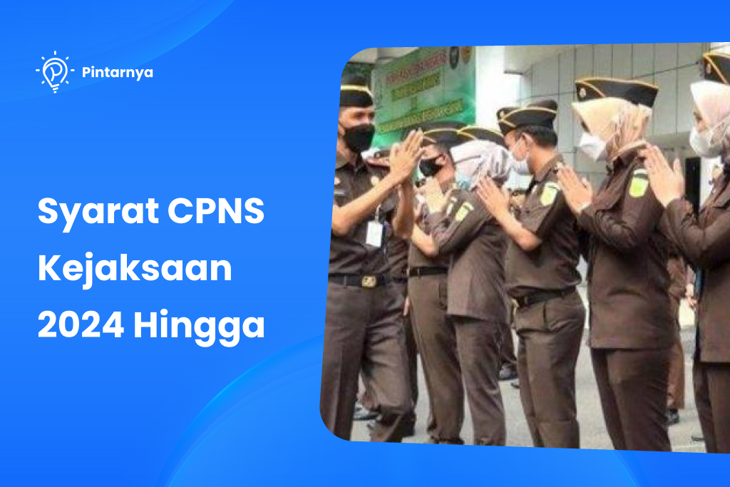 Syarat CPNS Kejaksaan 2024 Hingga Tips Menghadapinya